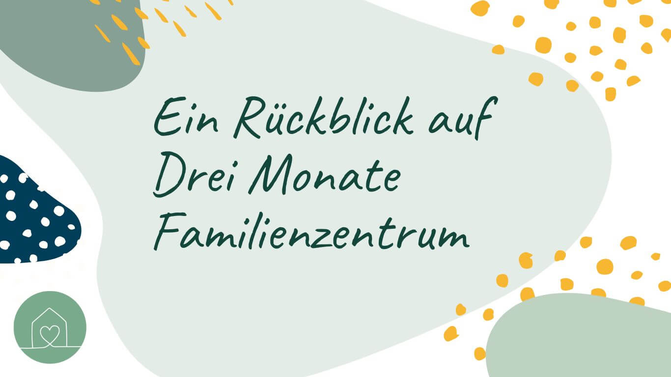 Rückblick auf 3 Monate Familienzentrum Innsbruck