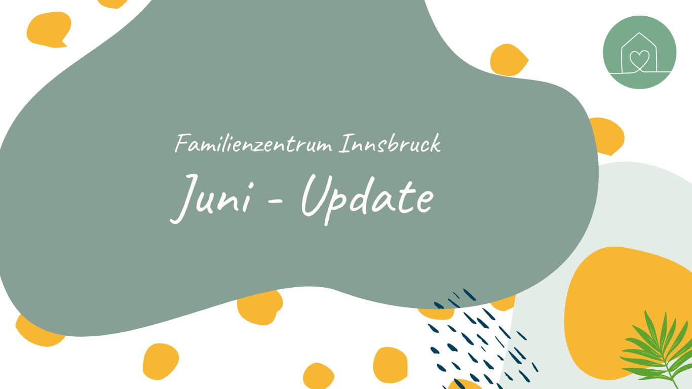 Update zum Familienzentrum Innsbruck für Juni 2023