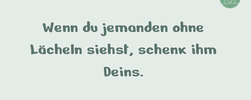 Wenn du jemanden ohne Lächeln siehst, …