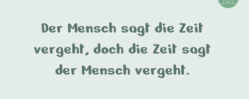 Der Mensch sagt die Zeit vergeht, …