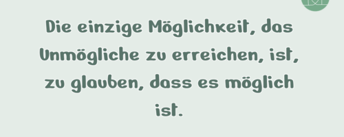 Die einzige Möglichkeit, das Unmögliche zu …