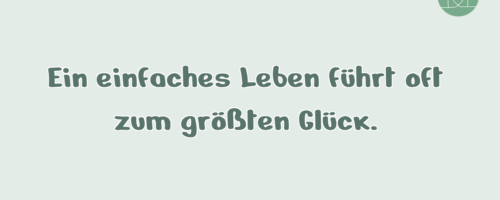 Ein einfaches Leben führt oft zum …