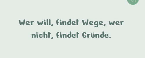 Wer will, findet Wege, wer nicht, …