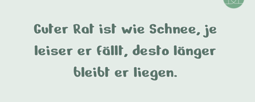 Guter Rat ist wie Schnee, je …