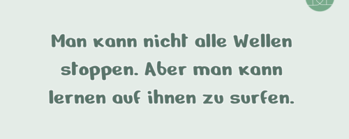 Man kann nicht alle Wellen stoppen. …