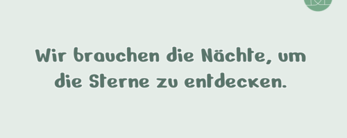 Wir brauchen die Nächte, um die …