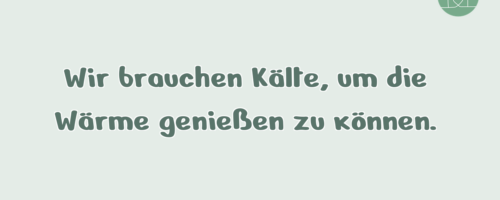 Wir brauchen Kälte, um die Wärme …