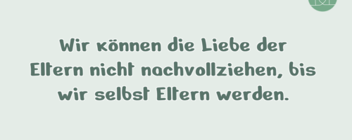 Wir können die Liebe der Eltern …