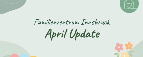 Update vom Familienzentrum für den Monat April